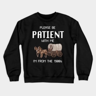 Please Be Patient With Me I'm From The 1900s Vintage Crewneck Sweatshirt